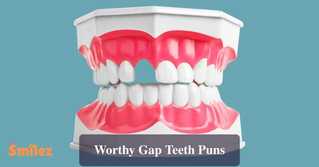 Worthy Gap Teeth Puns