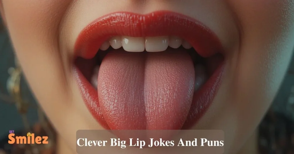 Clever Big Lip Jokes And Puns