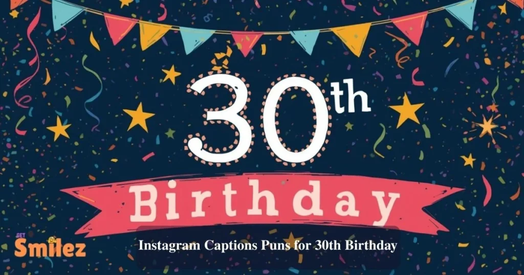 Instagram Captions Puns For 30th Birthday